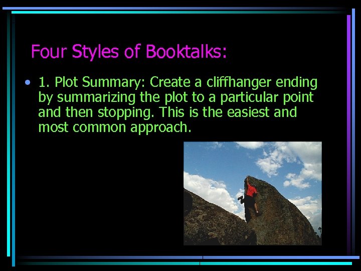Four Styles of Booktalks: • 1. Plot Summary: Create a cliffhanger ending by summarizing