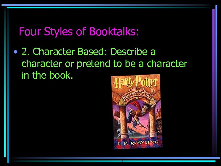 Four Styles of Booktalks: • 2. Character Based: Describe a character or pretend to