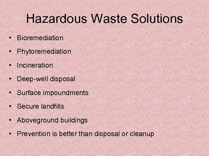 Hazardous Waste Solutions • Bioremediation • Phytoremediation • Incineration • Deep-well disposal • Surface