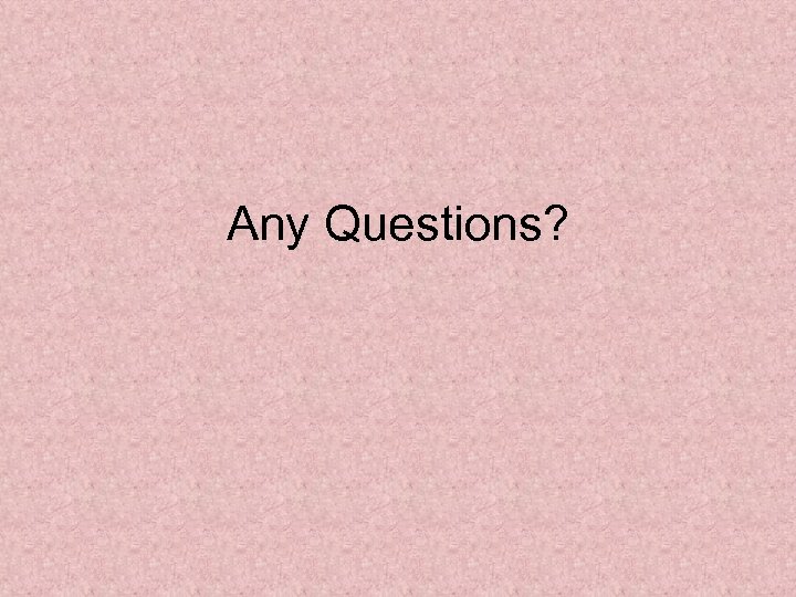Any Questions? 