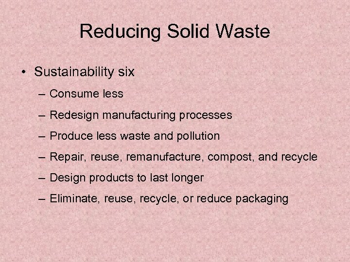 Reducing Solid Waste • Sustainability six – Consume less – Redesign manufacturing processes –
