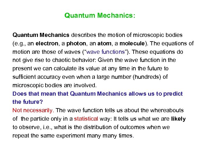 Quantum Mechanics: Quantum Mechanics describes the motion of microscopic bodies (e. g. , an