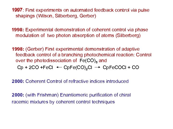 1997: First experiments on automated feedback control via pulse shapings (Wilson, Silberberg, Gerber) 1998: