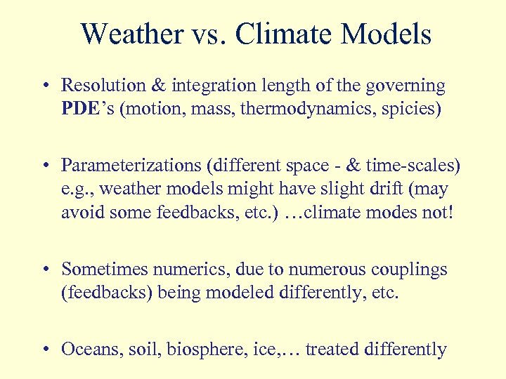 Weather vs. Climate Models • Resolution & integration length of the governing PDE’s (motion,