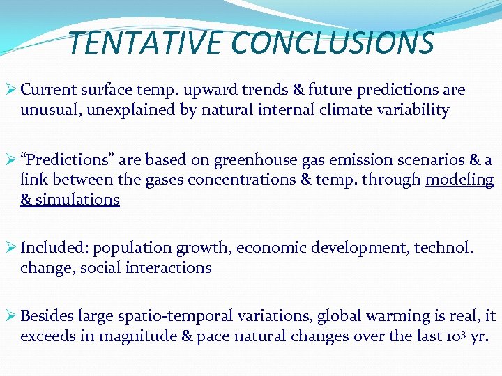 TENTATIVE CONCLUSIONS Ø Current surface temp. upward trends & future predictions are unusual, unexplained