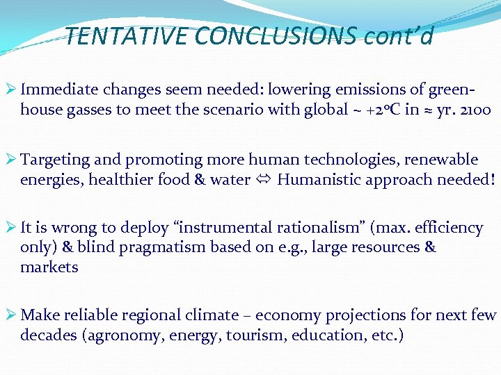TENTATIVE CONCLUSIONS cont’d Ø Immediate changes seem needed: lowering emissions of greenhouse gasses to