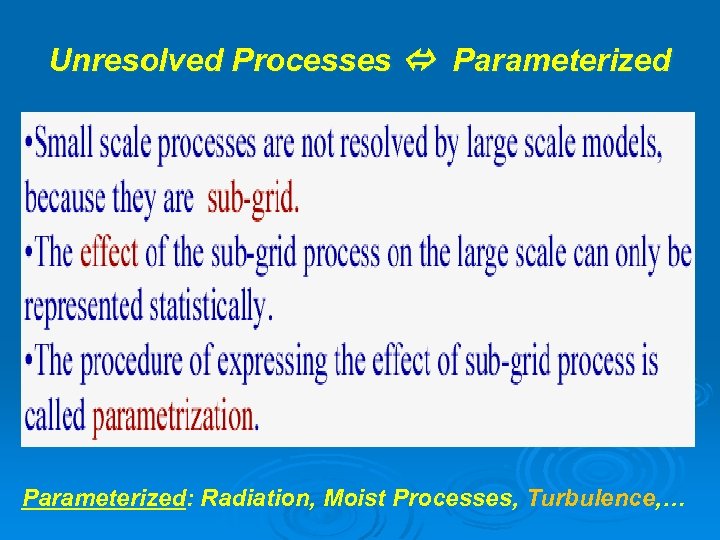 Unresolved Processes Parameterized: Radiation, Moist Processes, Turbulence, … 