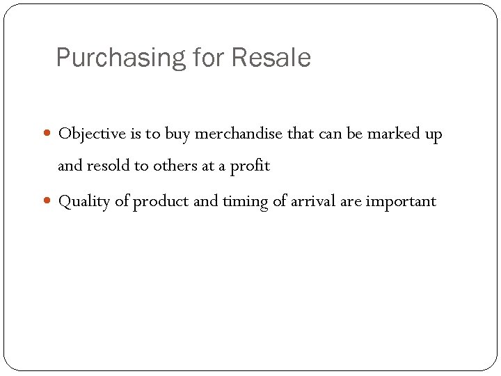 Purchasing for Resale Objective is to buy merchandise that can be marked up and
