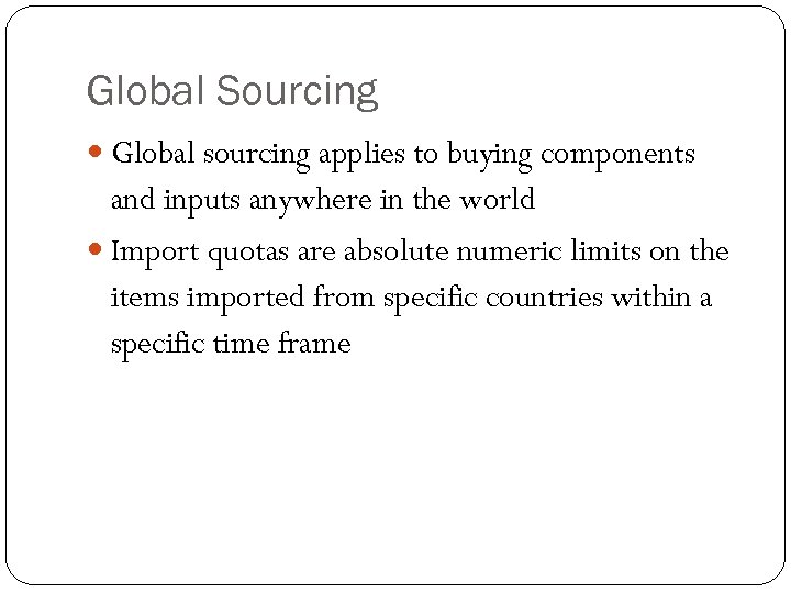 Global Sourcing Global sourcing applies to buying components and inputs anywhere in the world