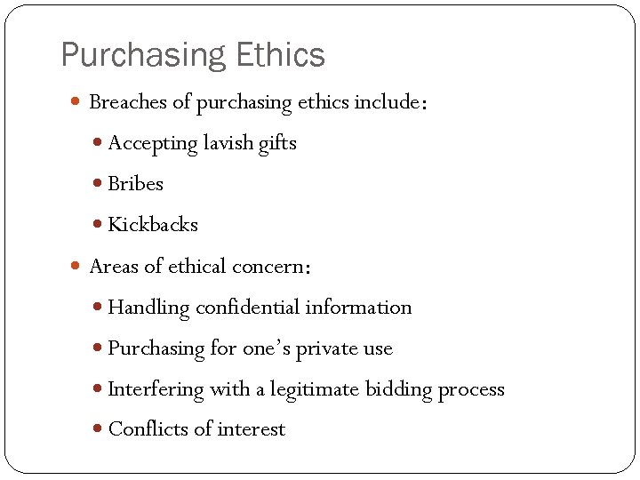 Purchasing Ethics Breaches of purchasing ethics include: Accepting lavish gifts Bribes Kickbacks Areas of