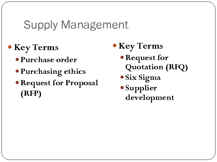 Supply Management Key Terms Purchase order Purchasing ethics Request for Proposal (RFP) Key Terms