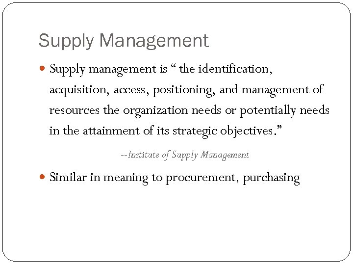Supply Management Supply management is “ the identification, acquisition, access, positioning, and management of