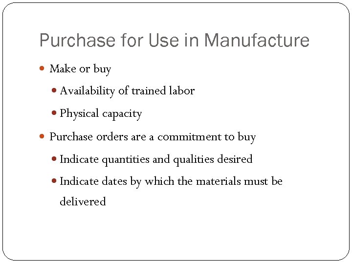 Purchase for Use in Manufacture Make or buy Availability of trained labor Physical capacity