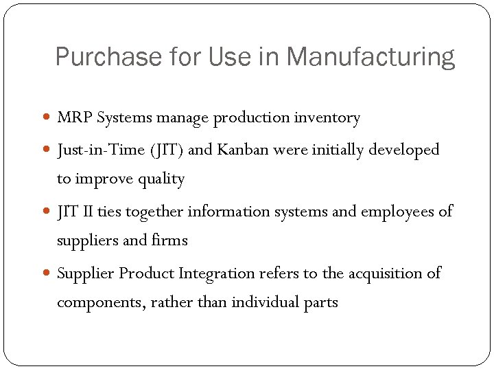 Purchase for Use in Manufacturing MRP Systems manage production inventory Just-in-Time (JIT) and Kanban