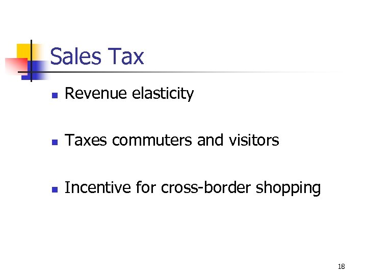 Sales Tax n Revenue elasticity n Taxes commuters and visitors n Incentive for cross-border