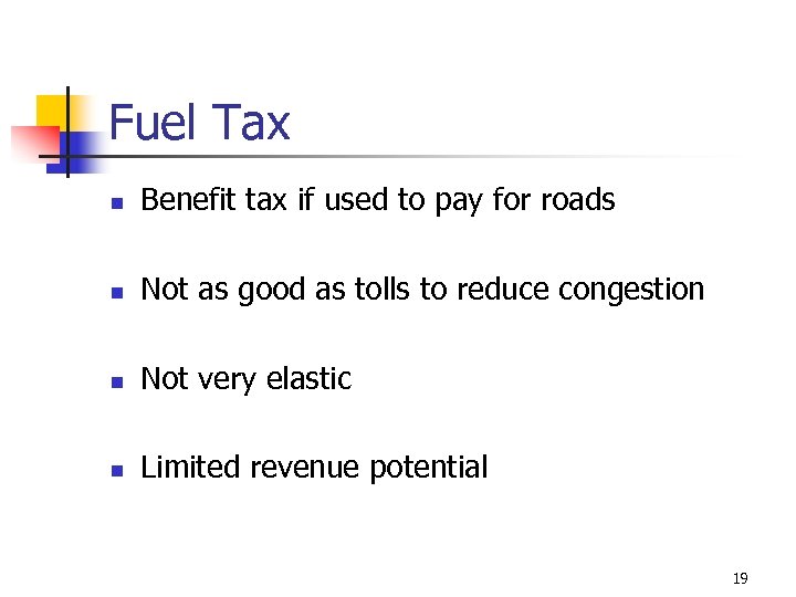 Fuel Tax n Benefit tax if used to pay for roads n Not as