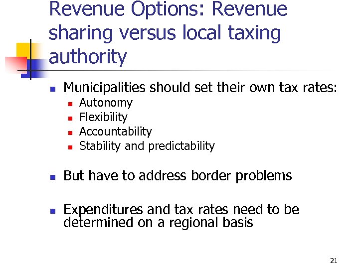 Revenue Options: Revenue sharing versus local taxing authority n Municipalities should set their own