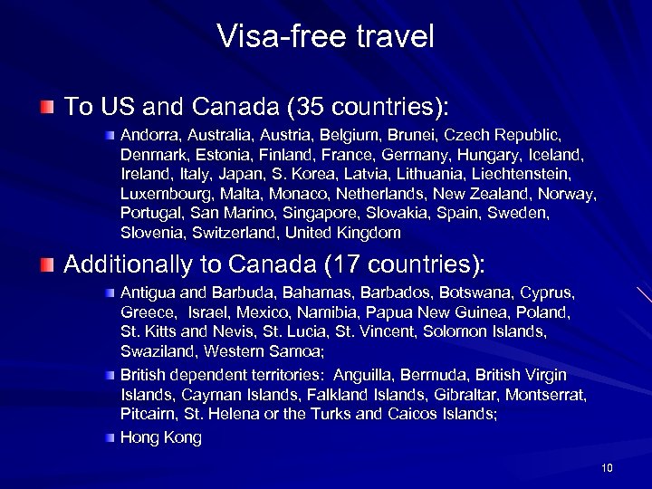 Visa-free travel To US and Canada (35 countries): Andorra, Australia, Austria, Belgium, Brunei, Czech