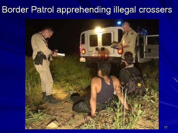 Border Patrol apprehending illegal crossers 17 