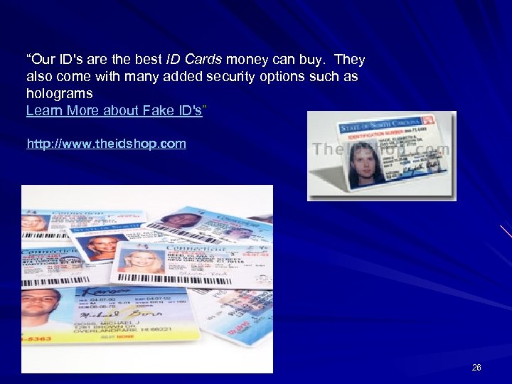 “Our ID's are the best ID Cards money can buy. They also come with