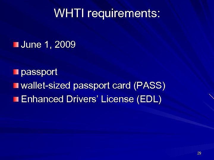 WHTI requirements: June 1, 2009 passport wallet-sized passport card (PASS) Enhanced Drivers’ License (EDL)