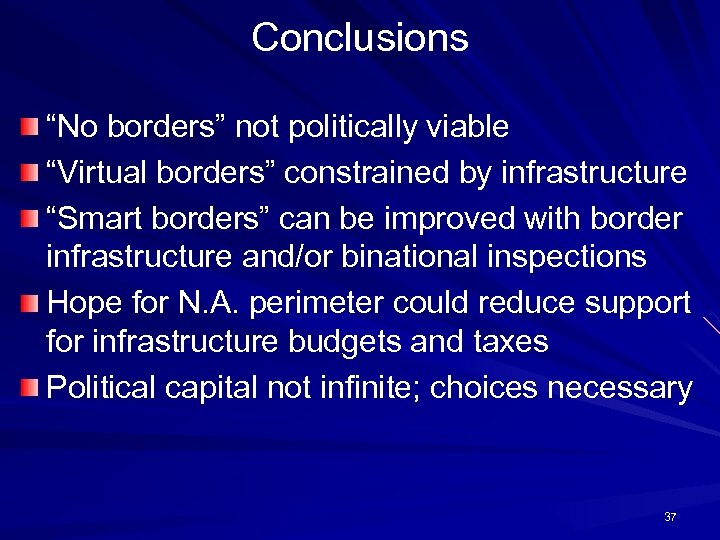 Conclusions “No borders” not politically viable “Virtual borders” constrained by infrastructure “Smart borders” can