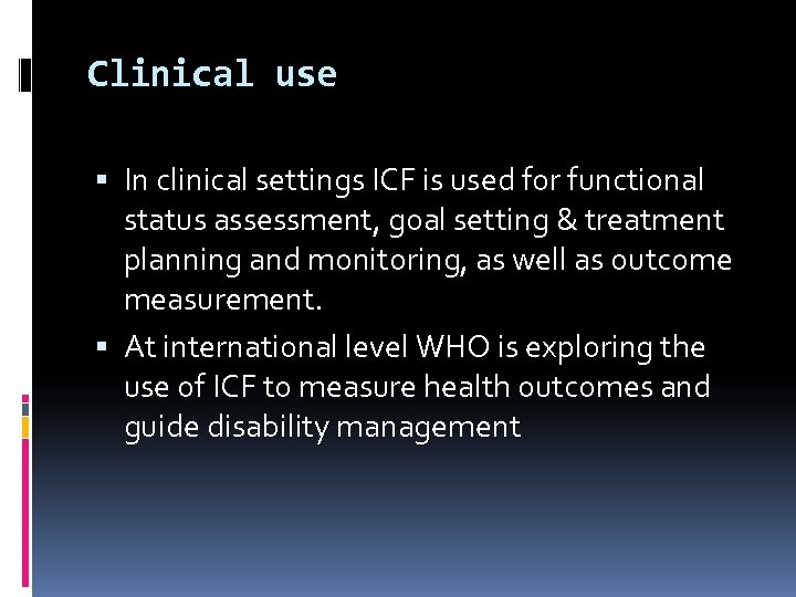 Clinical use In clinical settings ICF is used for functional status assessment, goal setting