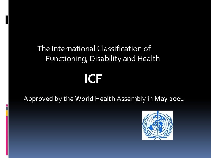 The International Classification of Functioning, Disability and Health ICF Approved by the World Health