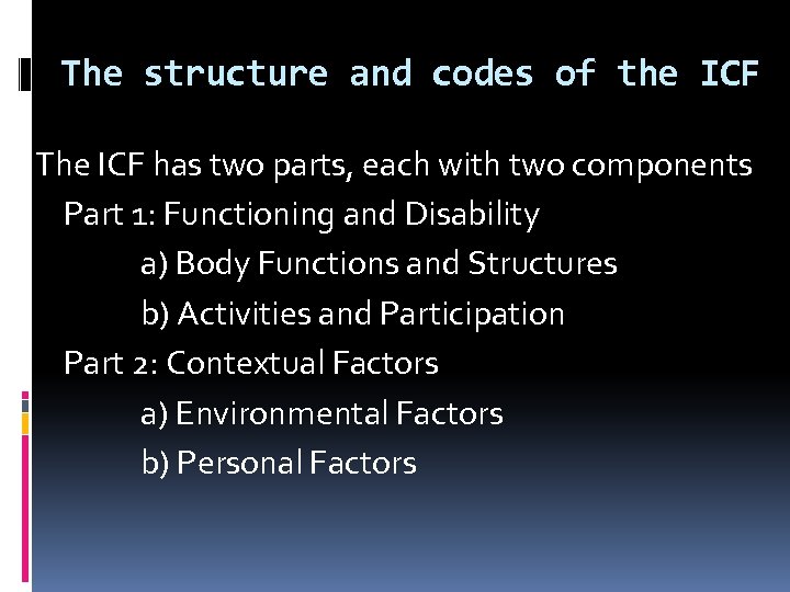 The structure and codes of the ICF The ICF has two parts, each with