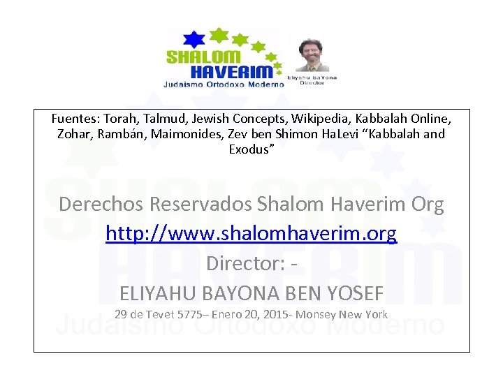 Fuentes: Torah, Talmud, Jewish Concepts, Wikipedia, Kabbalah Online, Zohar, Rambán, Maimonides, Zev ben Shimon