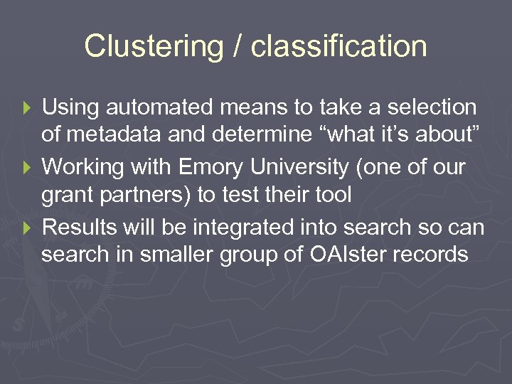 Clustering / classification Using automated means to take a selection of metadata and determine