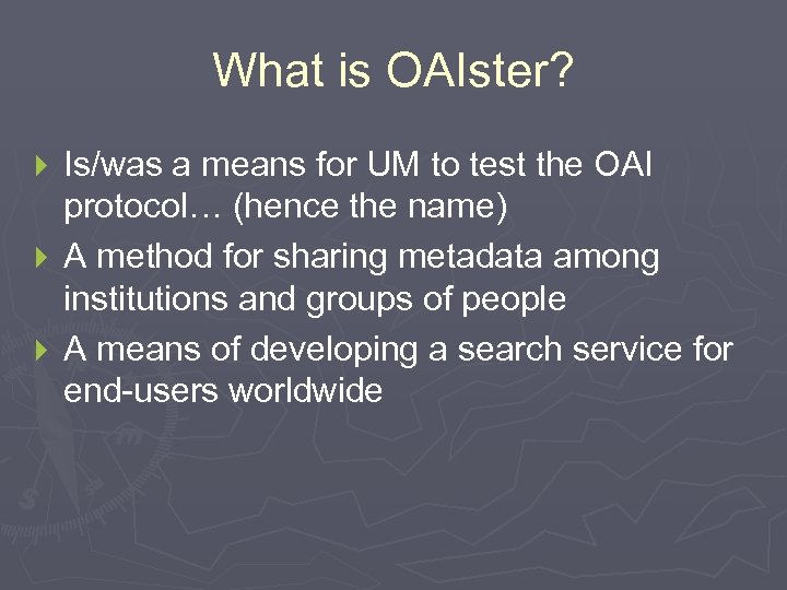 What is OAIster? Is/was a means for UM to test the OAI protocol… (hence