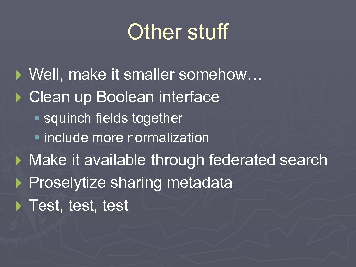 Other stuff Well, make it smaller somehow… } Clean up Boolean interface } §