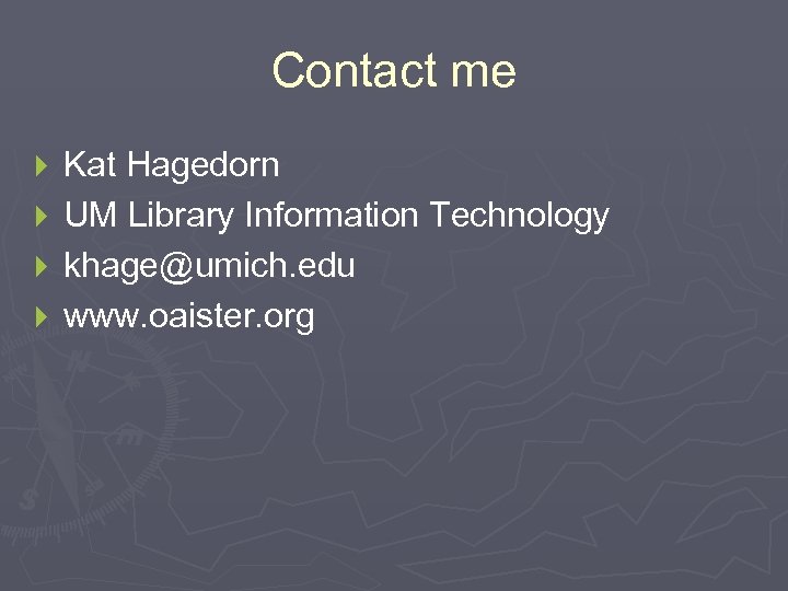 Contact me } } Kat Hagedorn UM Library Information Technology khage@umich. edu www. oaister.