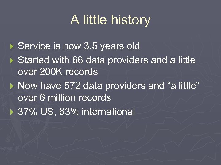 A little history } } Service is now 3. 5 years old Started with