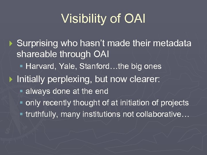Visibility of OAI } Surprising who hasn’t made their metadata shareable through OAI §