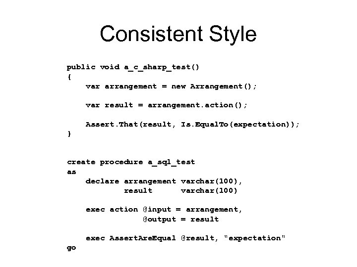 Consistent Style public void a_c_sharp_test() { var arrangement = new Arrangement(); var result =