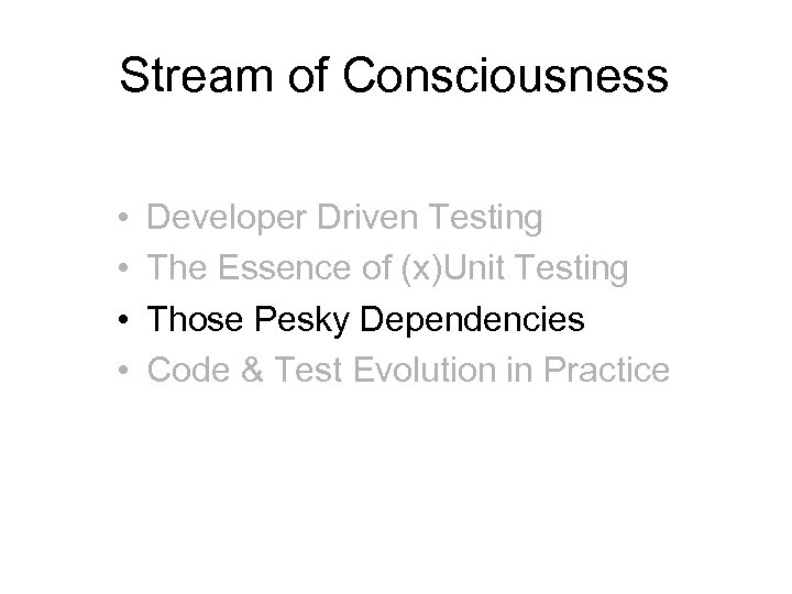 Stream of Consciousness • • Developer Driven Testing The Essence of (x)Unit Testing Those
