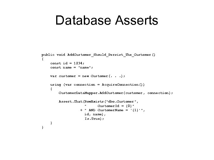 Database Asserts public void Add. Customer_Should_Persist_The_Customer () { const id = 1234; const name