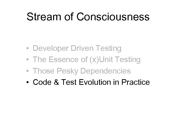 Stream of Consciousness • • Developer Driven Testing The Essence of (x)Unit Testing Those