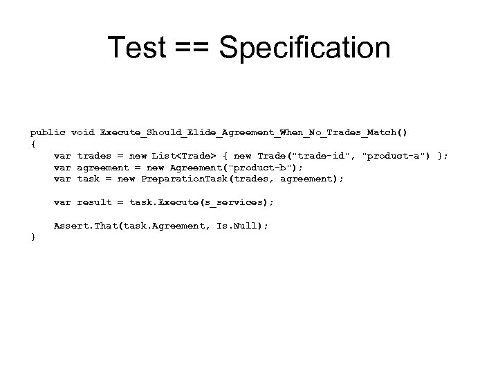 Test == Specification public void Execute_Should_Elide_Agreement_When_No_Trades_Match() { var trades = new List<Trade> { new