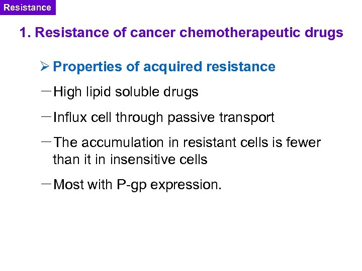 Resistance 1. Resistance of cancer chemotherapeutic drugs Ø Properties of acquired resistance －High lipid