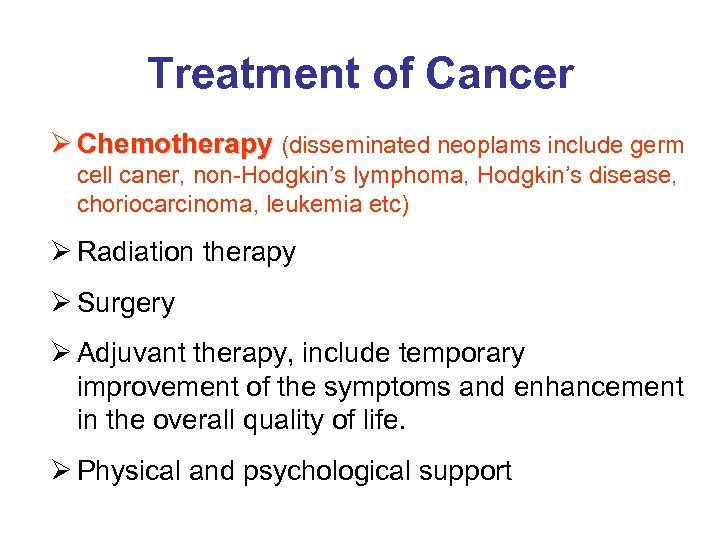 Treatment of Cancer Ø Chemotherapy (disseminated neoplams include germ cell caner, non-Hodgkin’s lymphoma, Hodgkin’s