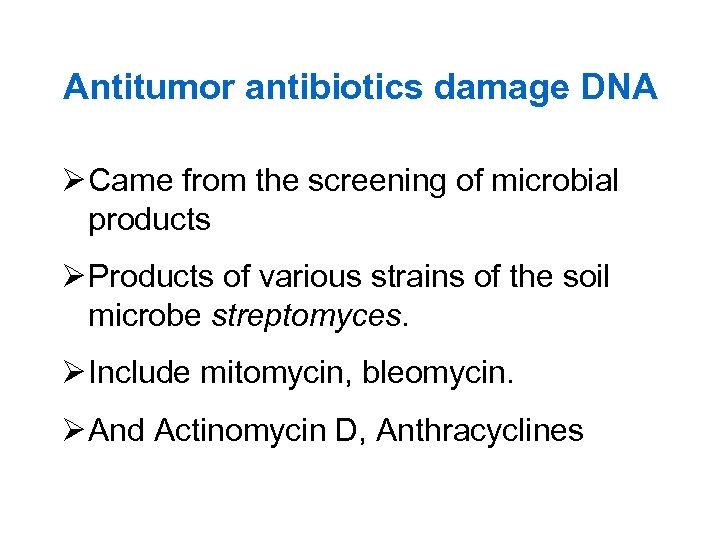 Antitumor antibiotics damage DNA Ø Came from the screening of microbial products Ø Products