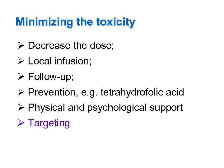 Minimizing the toxicity Ø Decrease the dose; Ø Local infusion; Ø Follow-up; Ø Prevention,