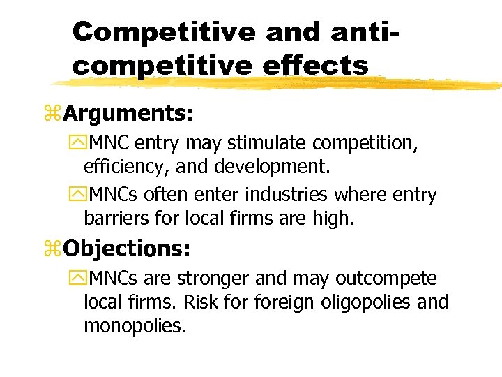 Competitive and anticompetitive effects z. Arguments: y. MNC entry may stimulate competition, efficiency, and