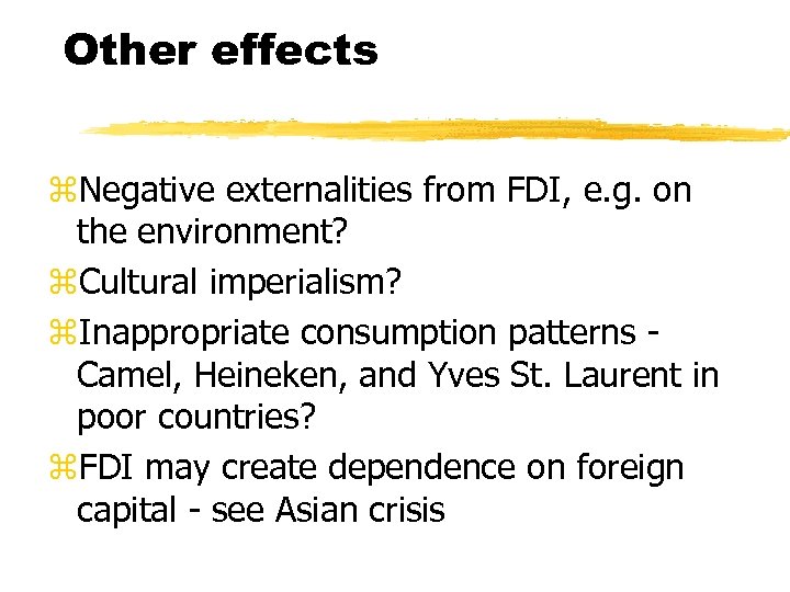 Other effects z. Negative externalities from FDI, e. g. on the environment? z. Cultural