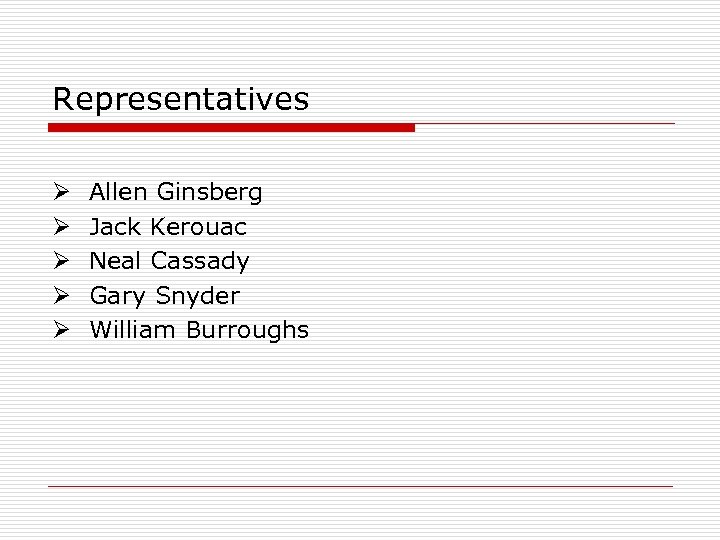 Representatives Ø Ø Ø Allen Ginsberg Jack Kerouac Neal Cassady Gary Snyder William Burroughs