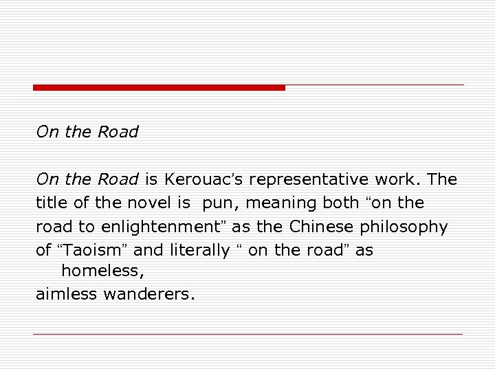 On the Road is Kerouac’s representative work. The title of the novel is pun,