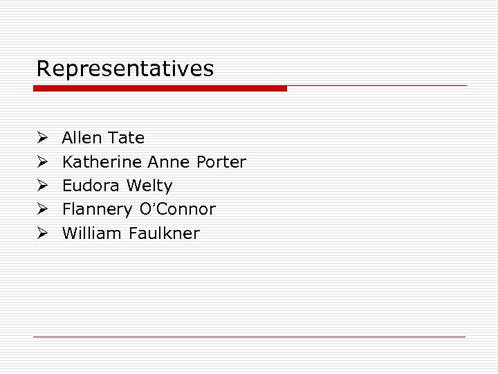 Representatives Ø Ø Ø Allen Tate Katherine Anne Porter Eudora Welty Flannery O’Connor William